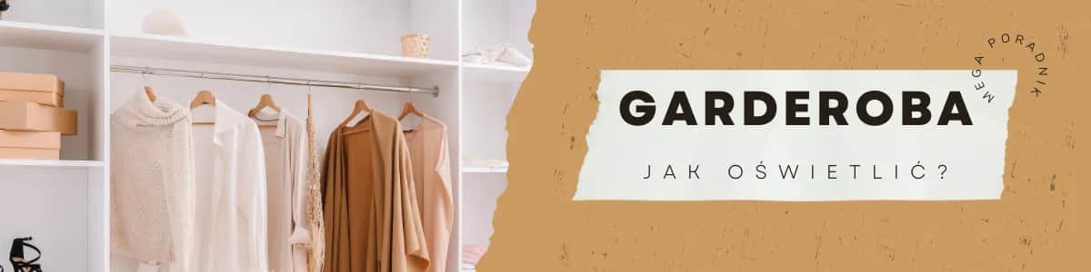 Jakie oświetlenie do garderoby: wybierz idealne rozwiązania dla siebie